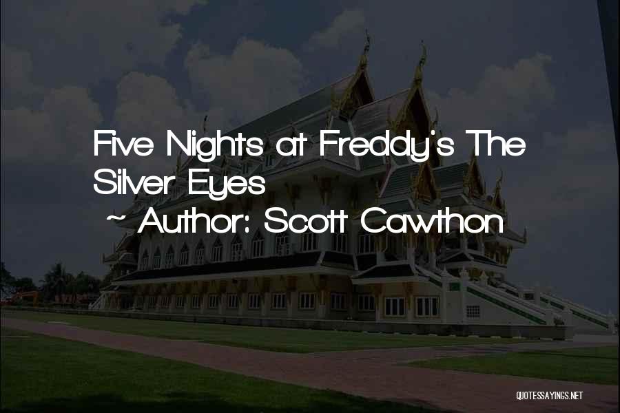 Scott Cawthon Quotes: Five Nights At Freddy's The Silver Eyes