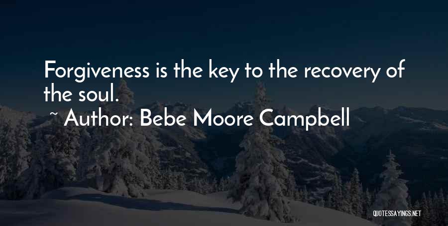 Bebe Moore Campbell Quotes: Forgiveness Is The Key To The Recovery Of The Soul.