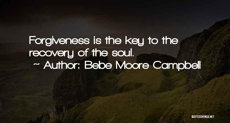 Bebe Moore Campbell Quotes: Forgiveness Is The Key To The Recovery Of The Soul.