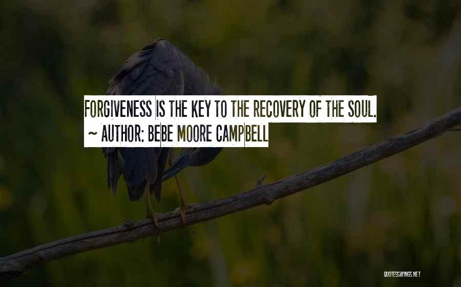 Bebe Moore Campbell Quotes: Forgiveness Is The Key To The Recovery Of The Soul.