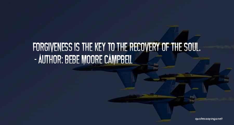Bebe Moore Campbell Quotes: Forgiveness Is The Key To The Recovery Of The Soul.