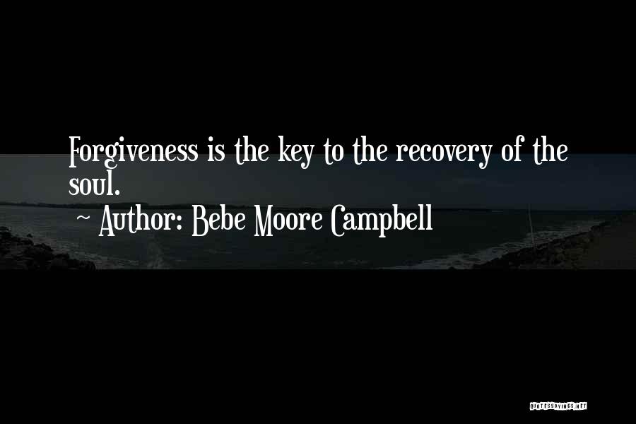 Bebe Moore Campbell Quotes: Forgiveness Is The Key To The Recovery Of The Soul.