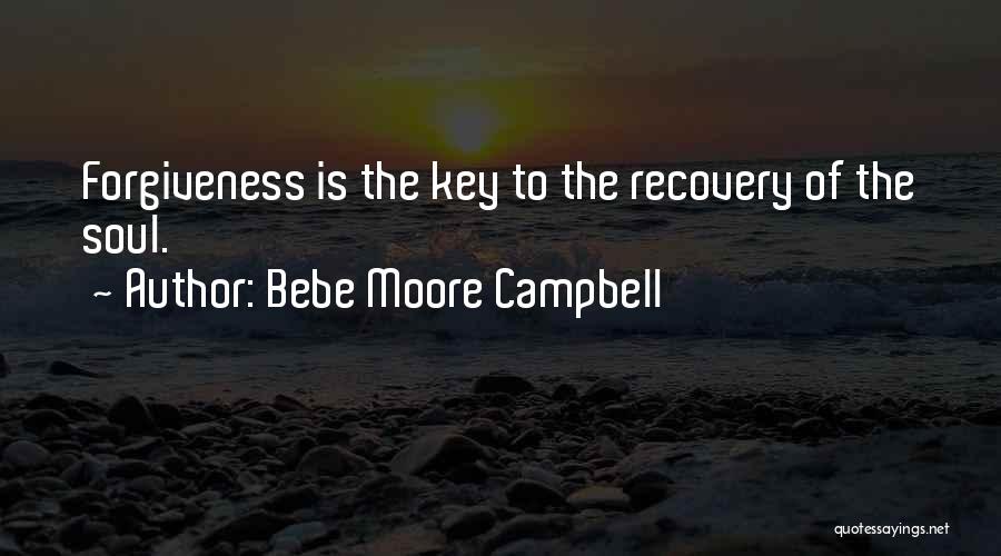 Bebe Moore Campbell Quotes: Forgiveness Is The Key To The Recovery Of The Soul.