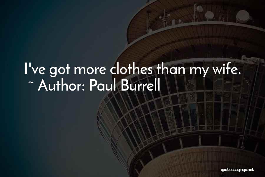 Paul Burrell Quotes: I've Got More Clothes Than My Wife.