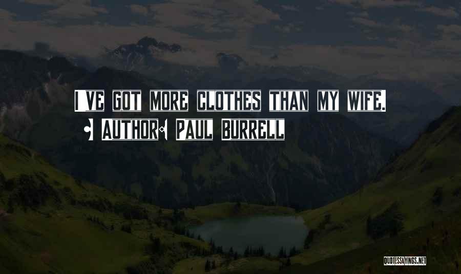 Paul Burrell Quotes: I've Got More Clothes Than My Wife.