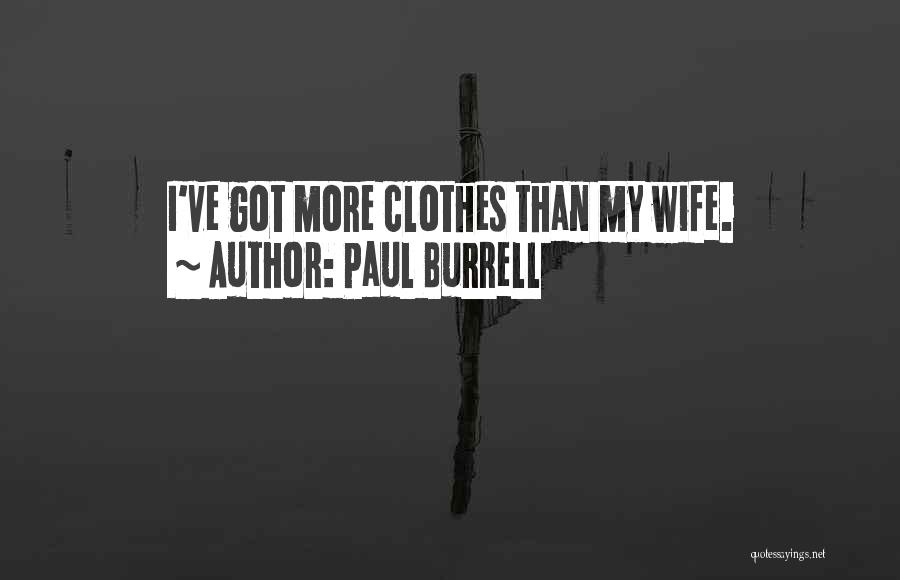 Paul Burrell Quotes: I've Got More Clothes Than My Wife.