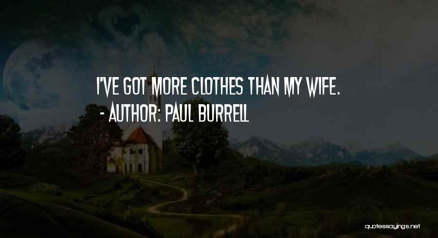 Paul Burrell Quotes: I've Got More Clothes Than My Wife.