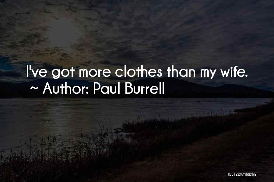 Paul Burrell Quotes: I've Got More Clothes Than My Wife.