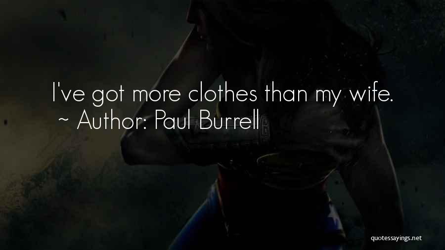 Paul Burrell Quotes: I've Got More Clothes Than My Wife.