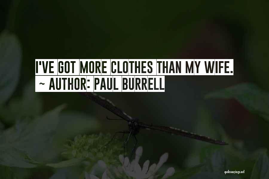 Paul Burrell Quotes: I've Got More Clothes Than My Wife.