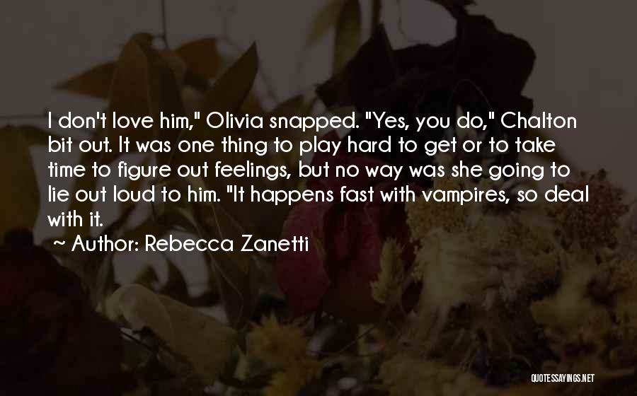 Rebecca Zanetti Quotes: I Don't Love Him, Olivia Snapped. Yes, You Do, Chalton Bit Out. It Was One Thing To Play Hard To