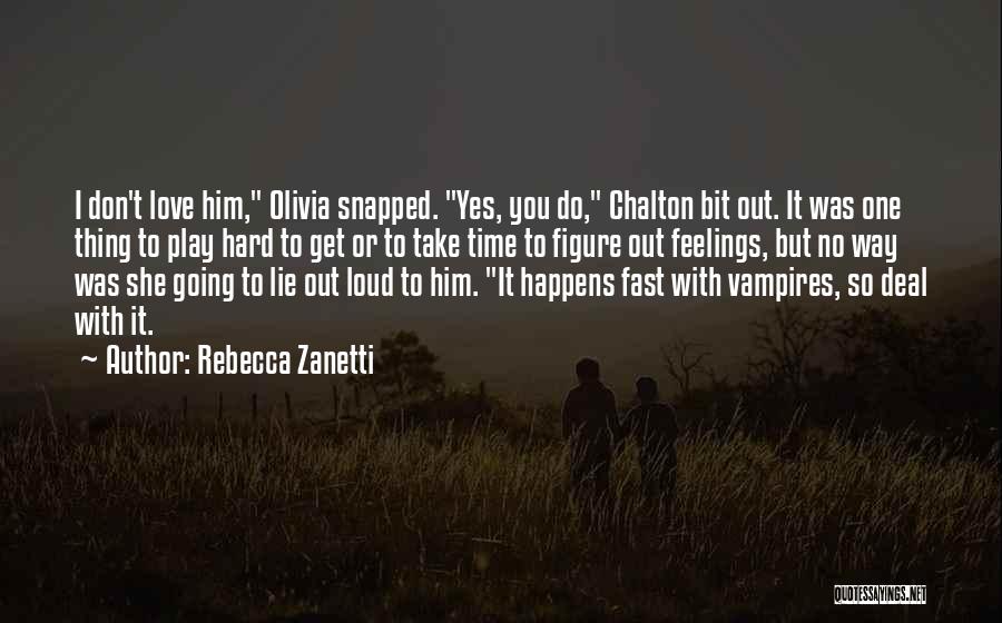 Rebecca Zanetti Quotes: I Don't Love Him, Olivia Snapped. Yes, You Do, Chalton Bit Out. It Was One Thing To Play Hard To