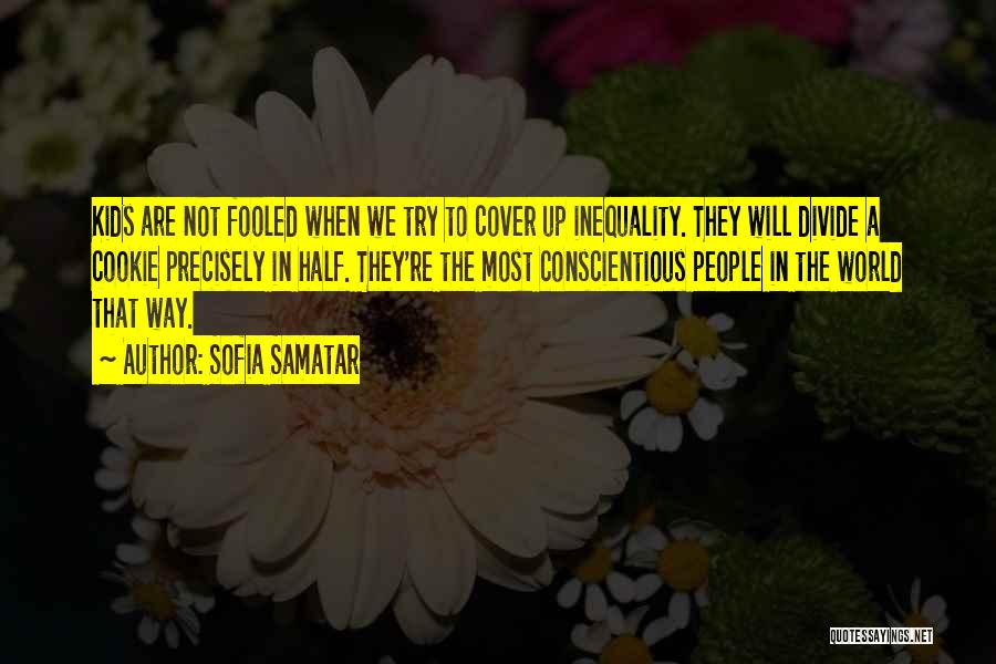 Sofia Samatar Quotes: Kids Are Not Fooled When We Try To Cover Up Inequality. They Will Divide A Cookie Precisely In Half. They're