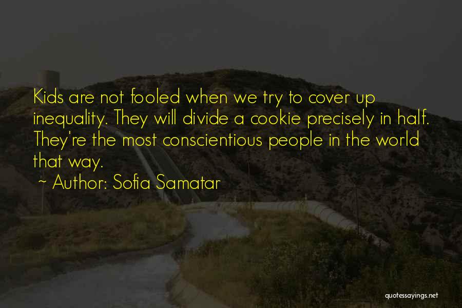 Sofia Samatar Quotes: Kids Are Not Fooled When We Try To Cover Up Inequality. They Will Divide A Cookie Precisely In Half. They're