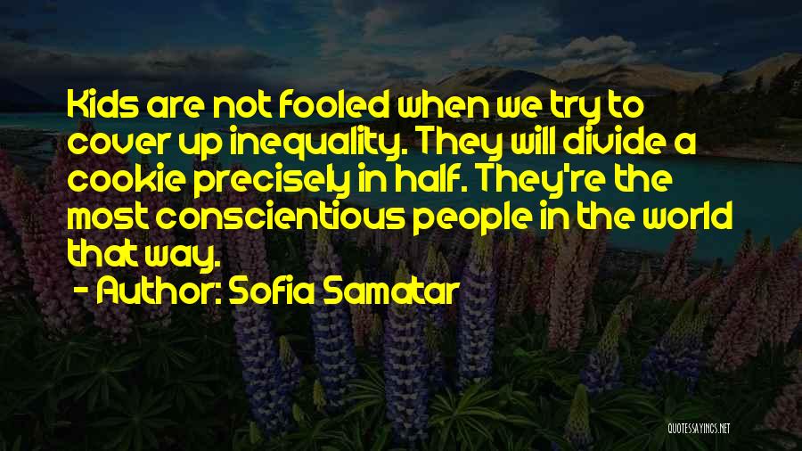 Sofia Samatar Quotes: Kids Are Not Fooled When We Try To Cover Up Inequality. They Will Divide A Cookie Precisely In Half. They're