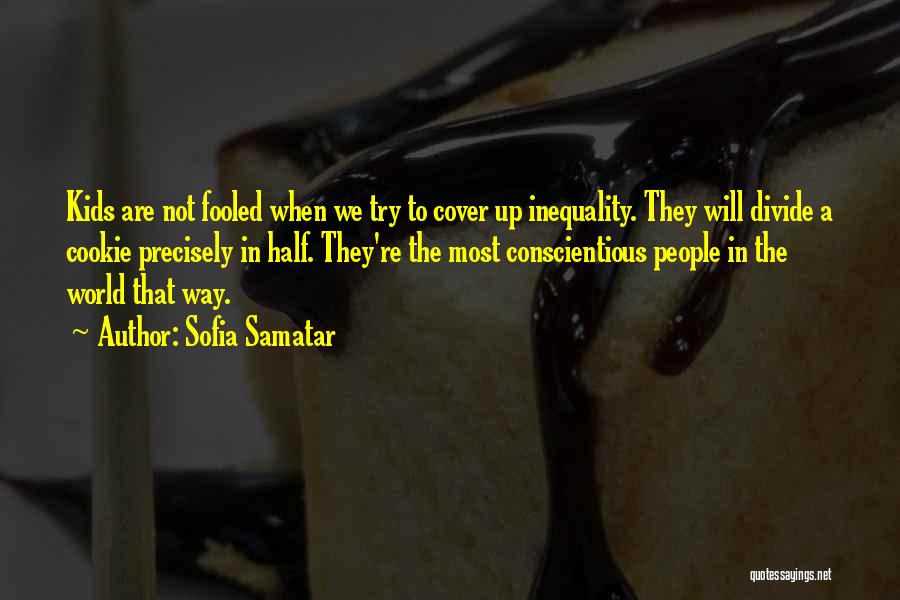 Sofia Samatar Quotes: Kids Are Not Fooled When We Try To Cover Up Inequality. They Will Divide A Cookie Precisely In Half. They're