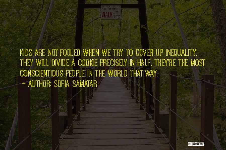 Sofia Samatar Quotes: Kids Are Not Fooled When We Try To Cover Up Inequality. They Will Divide A Cookie Precisely In Half. They're