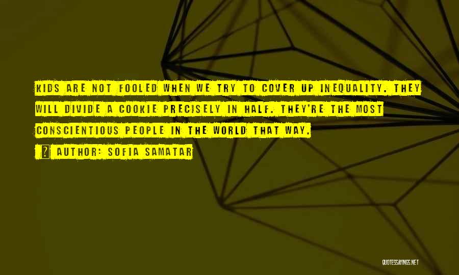 Sofia Samatar Quotes: Kids Are Not Fooled When We Try To Cover Up Inequality. They Will Divide A Cookie Precisely In Half. They're