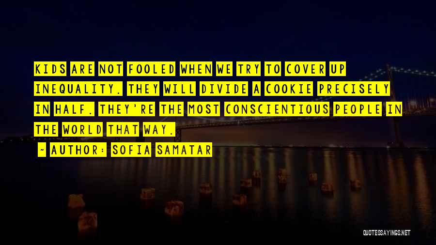 Sofia Samatar Quotes: Kids Are Not Fooled When We Try To Cover Up Inequality. They Will Divide A Cookie Precisely In Half. They're