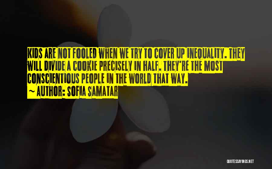 Sofia Samatar Quotes: Kids Are Not Fooled When We Try To Cover Up Inequality. They Will Divide A Cookie Precisely In Half. They're