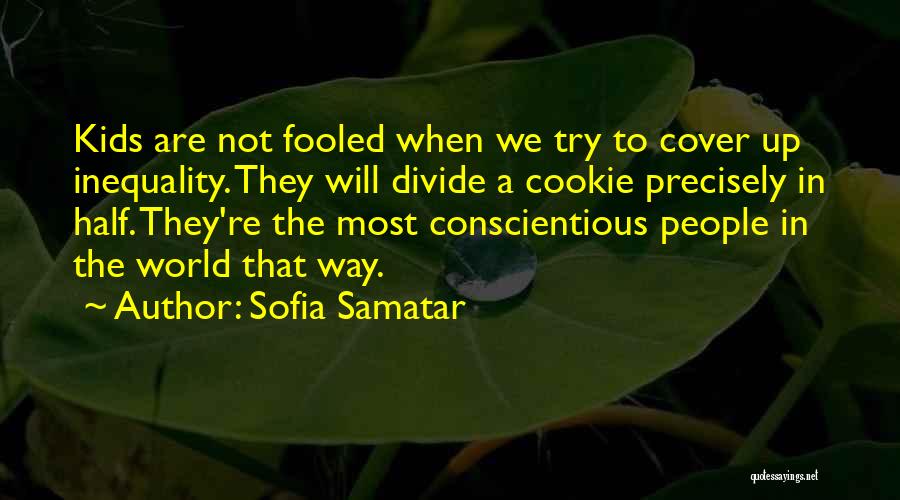 Sofia Samatar Quotes: Kids Are Not Fooled When We Try To Cover Up Inequality. They Will Divide A Cookie Precisely In Half. They're
