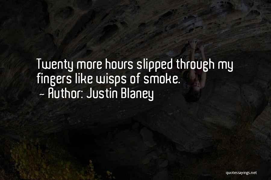 Justin Blaney Quotes: Twenty More Hours Slipped Through My Fingers Like Wisps Of Smoke.