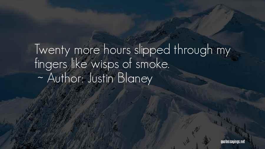 Justin Blaney Quotes: Twenty More Hours Slipped Through My Fingers Like Wisps Of Smoke.