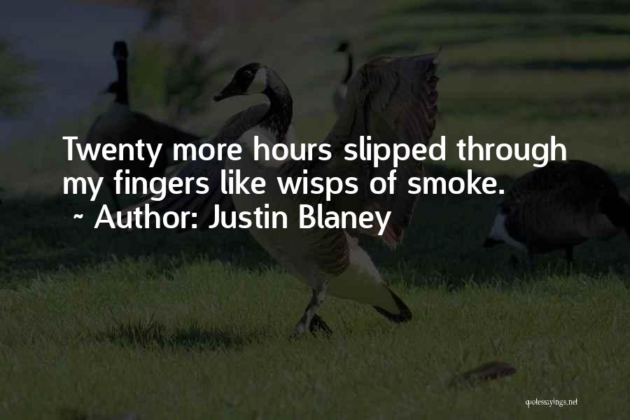 Justin Blaney Quotes: Twenty More Hours Slipped Through My Fingers Like Wisps Of Smoke.