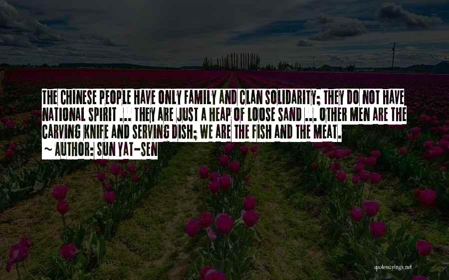 Sun Yat-sen Quotes: The Chinese People Have Only Family And Clan Solidarity; They Do Not Have National Spirit ... They Are Just A