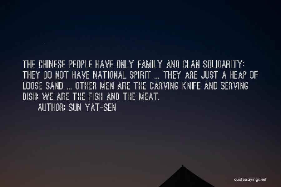 Sun Yat-sen Quotes: The Chinese People Have Only Family And Clan Solidarity; They Do Not Have National Spirit ... They Are Just A