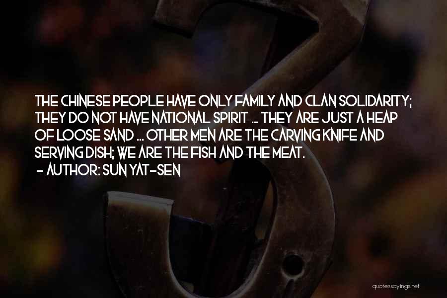 Sun Yat-sen Quotes: The Chinese People Have Only Family And Clan Solidarity; They Do Not Have National Spirit ... They Are Just A