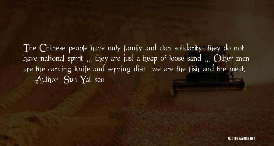 Sun Yat-sen Quotes: The Chinese People Have Only Family And Clan Solidarity; They Do Not Have National Spirit ... They Are Just A