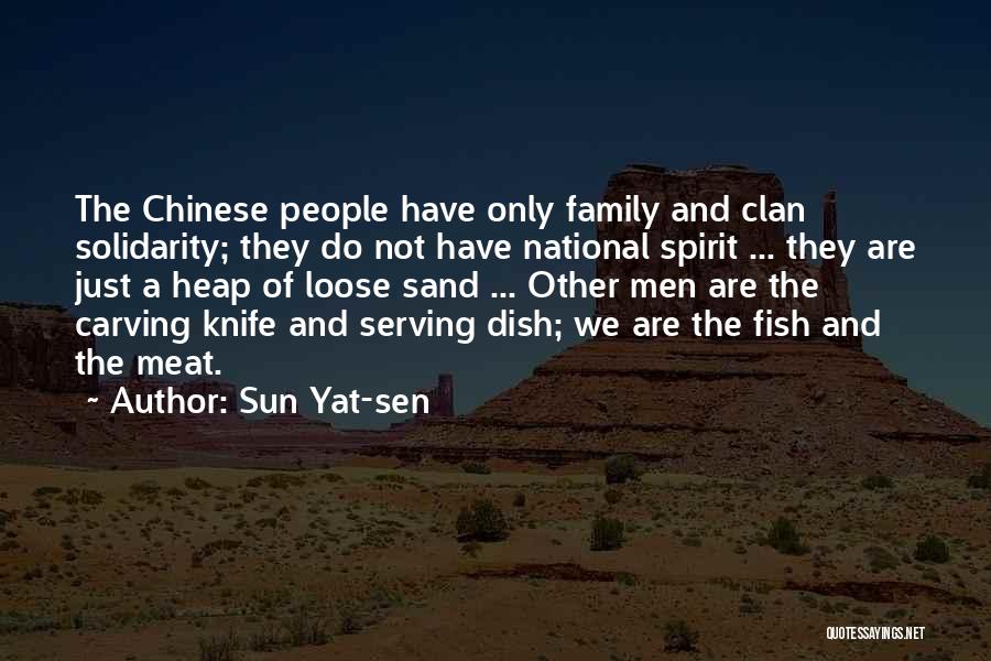 Sun Yat-sen Quotes: The Chinese People Have Only Family And Clan Solidarity; They Do Not Have National Spirit ... They Are Just A