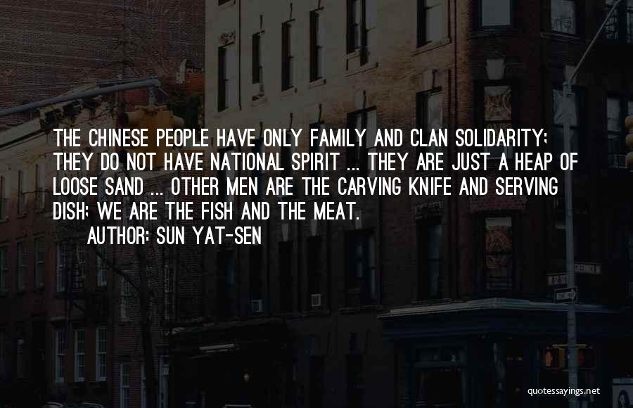 Sun Yat-sen Quotes: The Chinese People Have Only Family And Clan Solidarity; They Do Not Have National Spirit ... They Are Just A