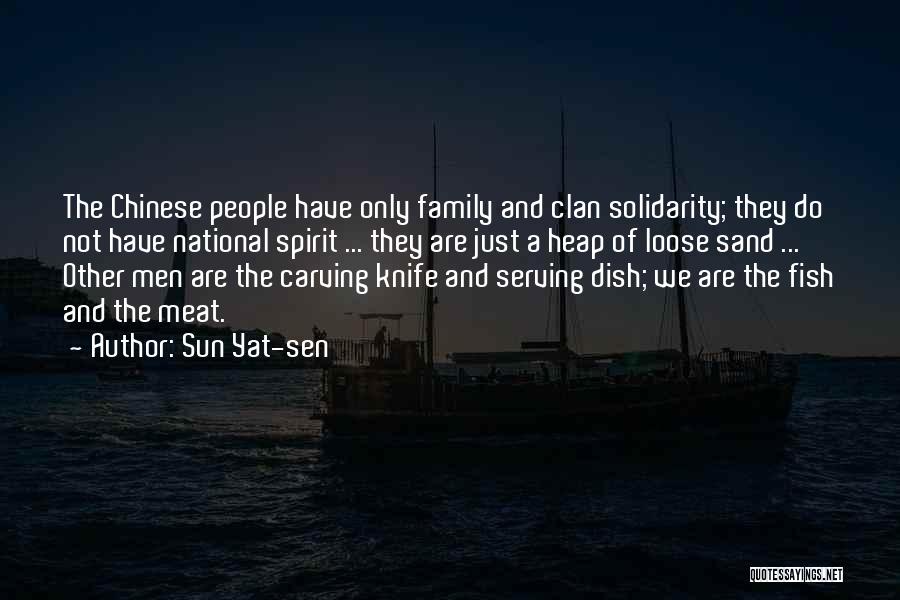 Sun Yat-sen Quotes: The Chinese People Have Only Family And Clan Solidarity; They Do Not Have National Spirit ... They Are Just A
