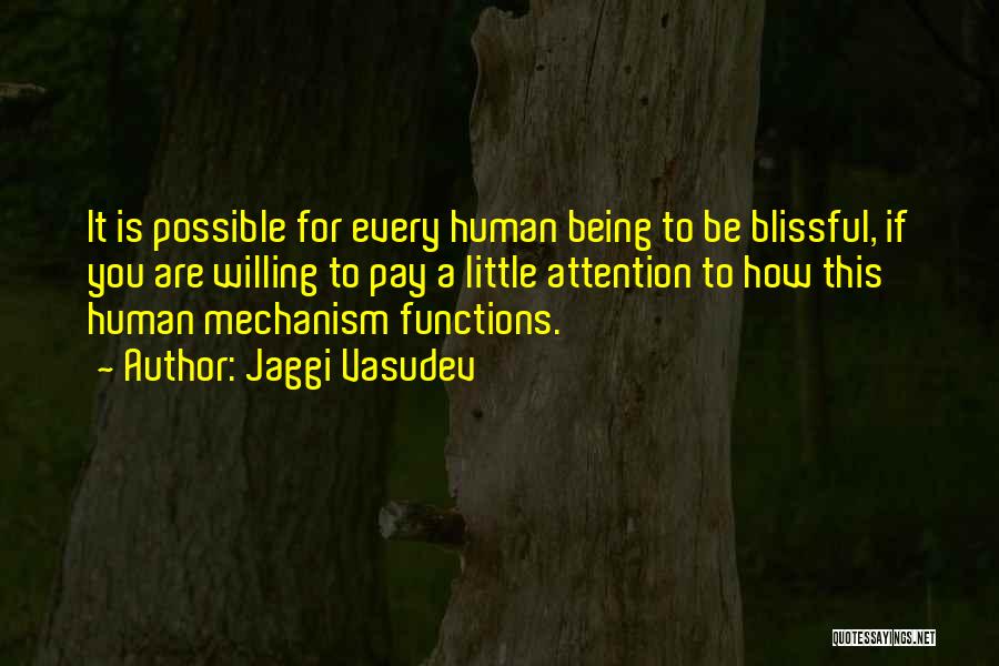 Jaggi Vasudev Quotes: It Is Possible For Every Human Being To Be Blissful, If You Are Willing To Pay A Little Attention To