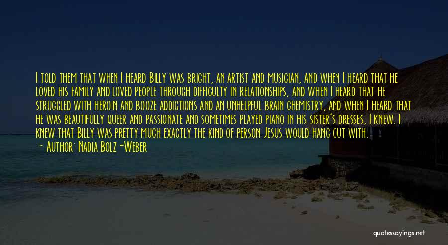 Nadia Bolz-Weber Quotes: I Told Them That When I Heard Billy Was Bright, An Artist And Musician, And When I Heard That He