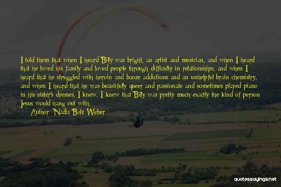 Nadia Bolz-Weber Quotes: I Told Them That When I Heard Billy Was Bright, An Artist And Musician, And When I Heard That He