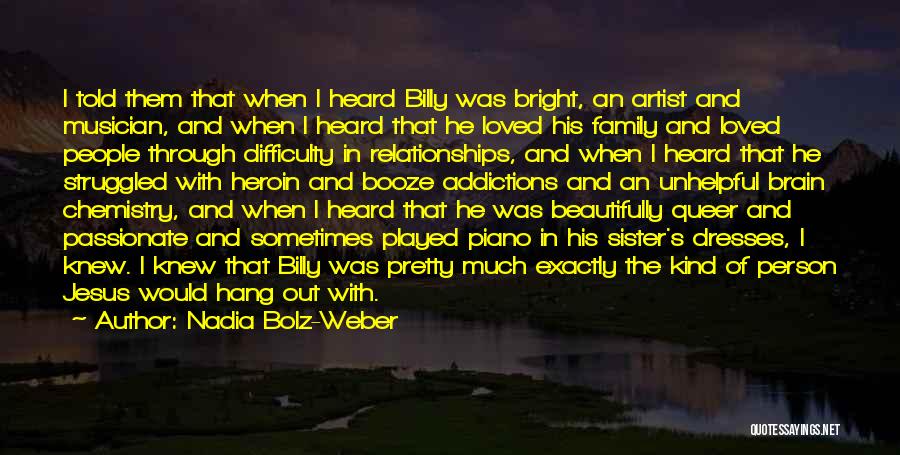 Nadia Bolz-Weber Quotes: I Told Them That When I Heard Billy Was Bright, An Artist And Musician, And When I Heard That He