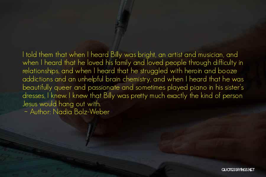 Nadia Bolz-Weber Quotes: I Told Them That When I Heard Billy Was Bright, An Artist And Musician, And When I Heard That He