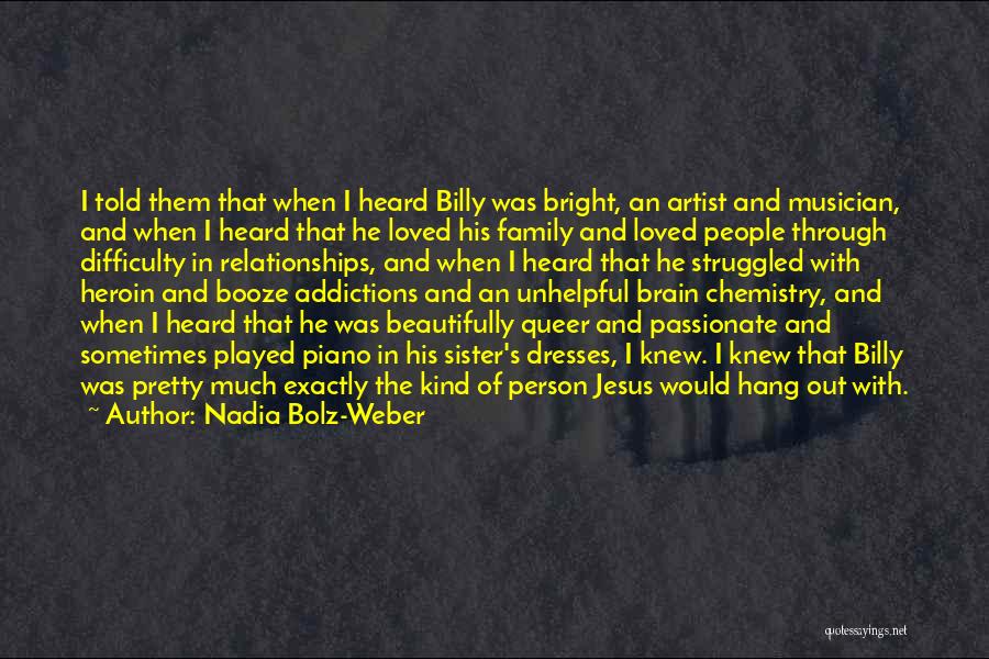 Nadia Bolz-Weber Quotes: I Told Them That When I Heard Billy Was Bright, An Artist And Musician, And When I Heard That He