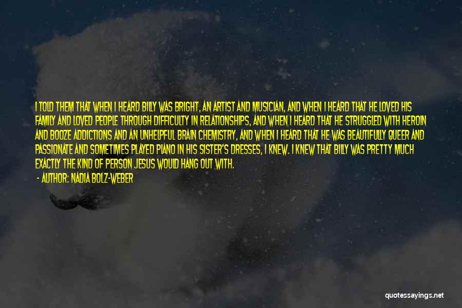 Nadia Bolz-Weber Quotes: I Told Them That When I Heard Billy Was Bright, An Artist And Musician, And When I Heard That He