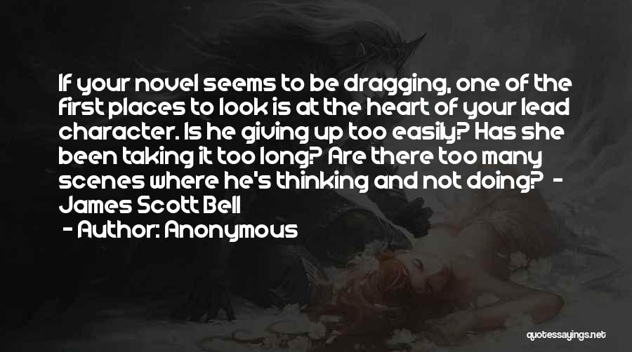 Anonymous Quotes: If Your Novel Seems To Be Dragging, One Of The First Places To Look Is At The Heart Of Your