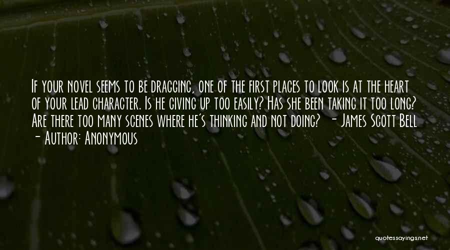 Anonymous Quotes: If Your Novel Seems To Be Dragging, One Of The First Places To Look Is At The Heart Of Your