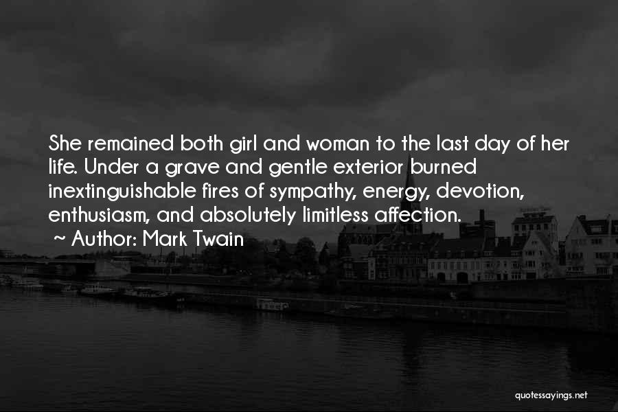 Mark Twain Quotes: She Remained Both Girl And Woman To The Last Day Of Her Life. Under A Grave And Gentle Exterior Burned