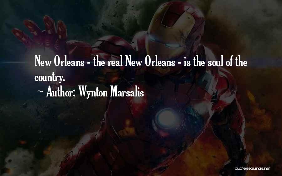 Wynton Marsalis Quotes: New Orleans - The Real New Orleans - Is The Soul Of The Country.