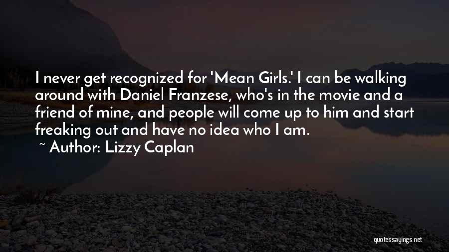 Lizzy Caplan Quotes: I Never Get Recognized For 'mean Girls.' I Can Be Walking Around With Daniel Franzese, Who's In The Movie And