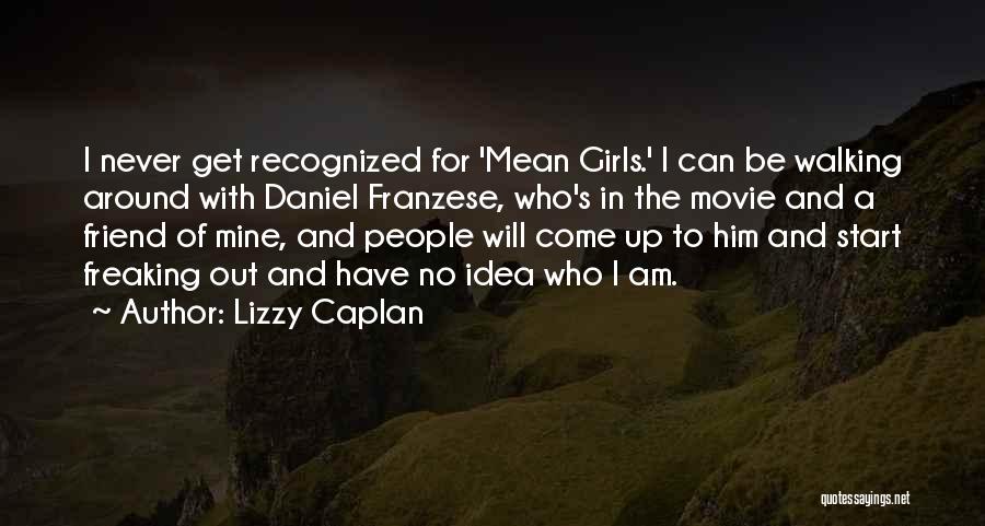 Lizzy Caplan Quotes: I Never Get Recognized For 'mean Girls.' I Can Be Walking Around With Daniel Franzese, Who's In The Movie And