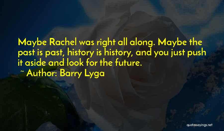 Barry Lyga Quotes: Maybe Rachel Was Right All Along. Maybe The Past Is Past, History Is History, And You Just Push It Aside