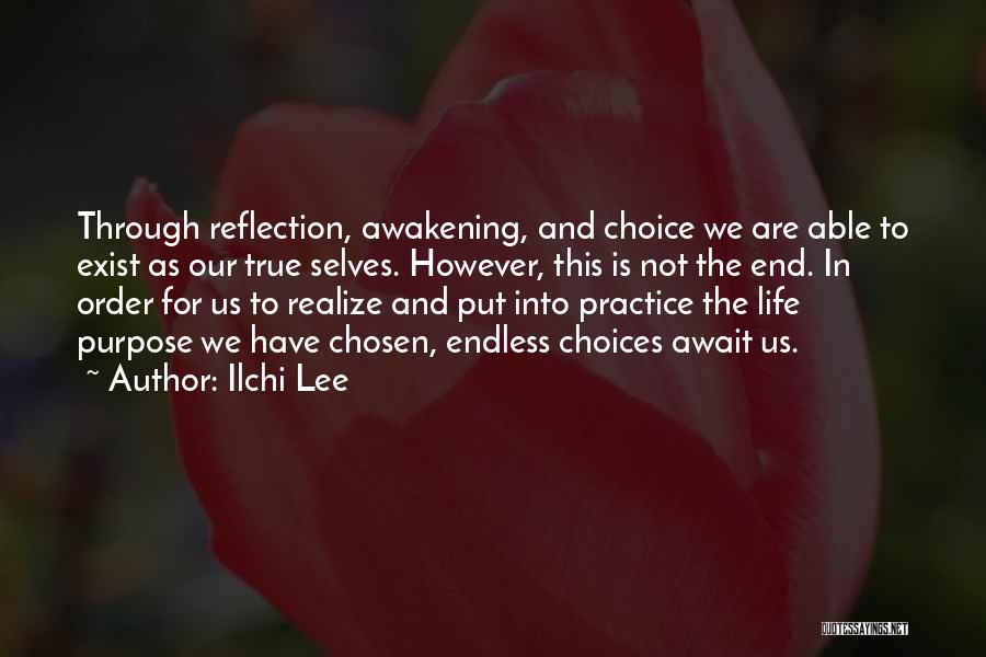 Ilchi Lee Quotes: Through Reflection, Awakening, And Choice We Are Able To Exist As Our True Selves. However, This Is Not The End.